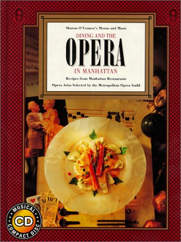 Imagen de archivo de Dining and the Opera in Manhattan : Recipes form Manhattan Restaurants, Opera Arias a la venta por Better World Books