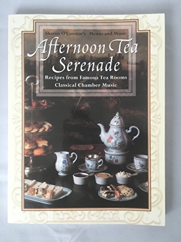 Beispielbild fr Afternoon Tea Serenade: Recipes from Famous Tea Rooms, Classical Chamber Music (Sharon O'Connor's Menus and Music) zum Verkauf von SecondSale