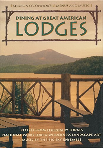 Stock image for Dining at Great American Lodges: Recipes From Legendary Lodges, National Park Lore, Landscape Art, Music by the Big Sky Ensemble (Sharon O'Connor's Menus and Music) for sale by SecondSale