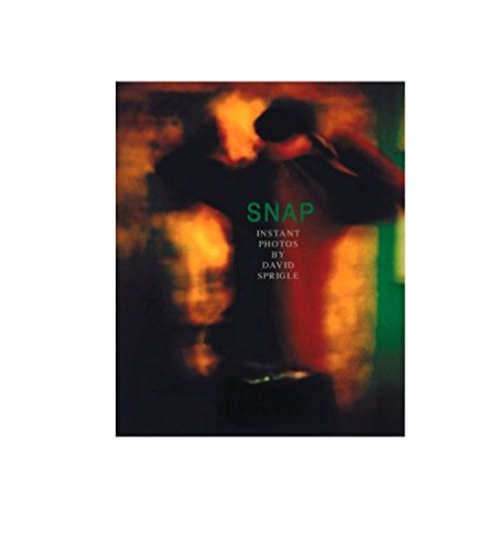 Stock image for Snap: Instant Photos by David Sprigle for sale by Fahrenheit's Books