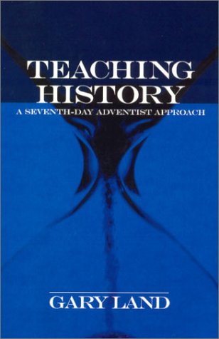 Teaching History: A Seventh-day Adventist Approach (9781883925284) by Gary Land