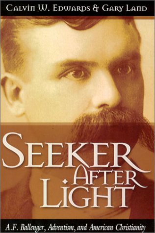 Seeker After Light: A. F. Ballenger, Adventism, and American Christianity (9781883925307) by Calvin W. Edwards; Gary Land