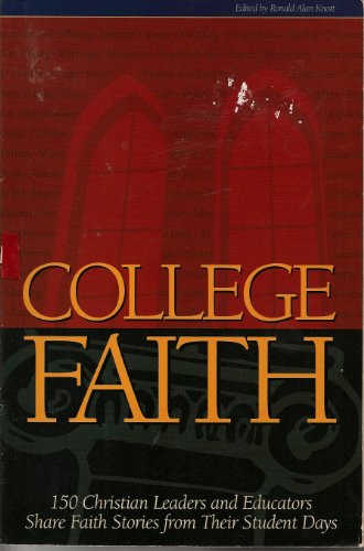 Imagen de archivo de College Faith : 150 Christian Leaders and Educators Share Faith Stories from Their Student Days a la venta por Better World Books