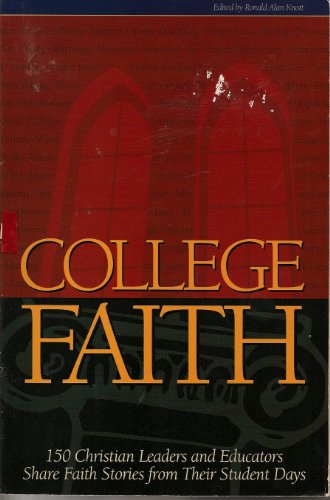 Stock image for College Faith : 150 Christian Leaders and Educators Share Faith Stories from Their Student Days for sale by Better World Books