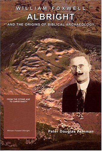 Stock image for William Foxwell Albright and the Origins of Biblical Archaeology for sale by A Book By Its Cover