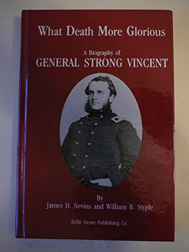 Beispielbild fr What Death More Glorious: A Biography of General Strong Vincent zum Verkauf von ThriftBooks-Atlanta