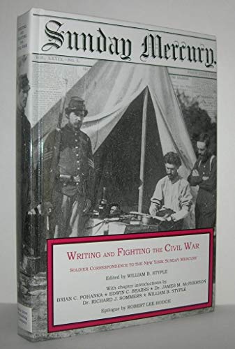 Imagen de archivo de WRITING AND FIGHTING THE CIVIL WAR: Soldier Correspondence to the New York Sunday Mercury a la venta por Russ States