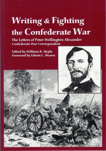 Beispielbild fr Writing and Fighting the Confederate War : The Letters of Peter Wellington Alexander zum Verkauf von Stan Clark Military Books