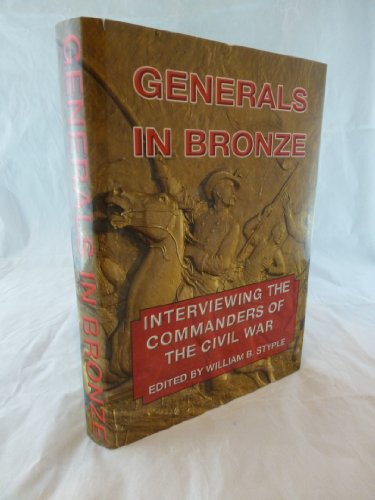 Imagen de archivo de Generals in Bronze: Interviewing the Commanders of the Civil War a la venta por Main Street Fine Books & Mss, ABAA