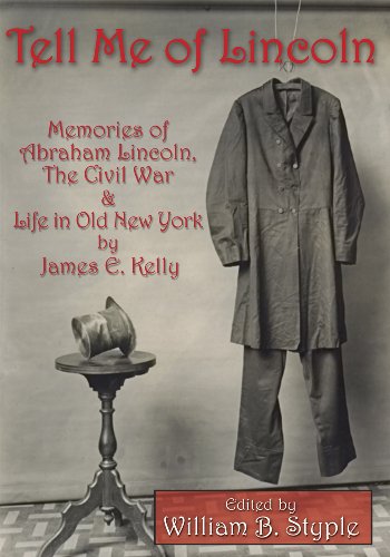 Imagen de archivo de Tell Me of Lincoln: Memories of Abraham Lincoln, the Civil War, and Life in Old New York a la venta por Goodwill of Colorado