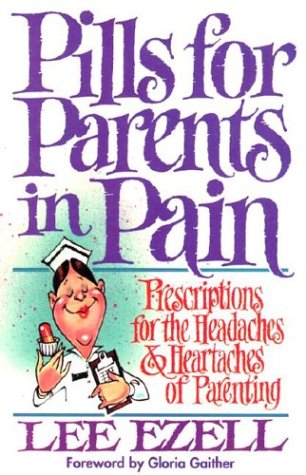 Stock image for Pills for Parents in Pain: Prescriptions for the Headaches & Heartaches of Parenting for sale by SecondSale
