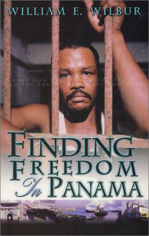 Finding Freedom in Panama: The True Account of the Experiences of an American Pastor in the Priso...