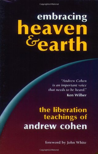 Imagen de archivo de Embracing Heaven & Earth: The Liberation Teachings of Andrew Cohen a la venta por Wonder Book