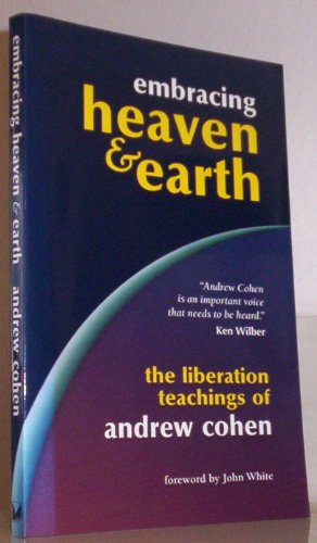 9781883929299: Embracing Heaven & Earth: The Liberation Teachings of Andrew Cohen
