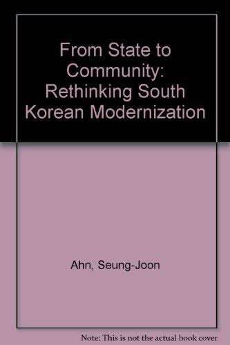 Imagen de archivo de From State to Community: Rethinking South Korean Modernization a la venta por SatelliteBooks