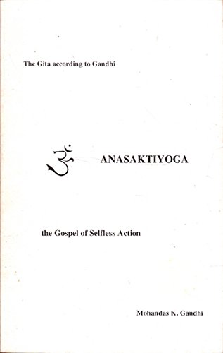 Anasaktiyoga: The Gospel of Selfless Action : The Gita According to Gandhi (9781883938178) by Krishna-Dwaipayana Vyasa; Mahadev H. Desai