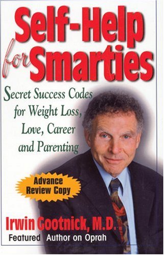 Imagen de archivo de Self Help for Smarties: Succes Secrets for Weight Loss, Love and Sex, Wealth, Parenting a la venta por BookHolders