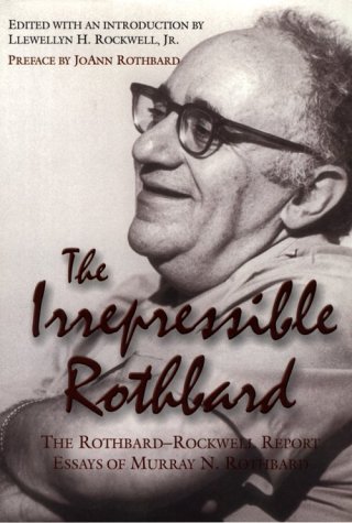 Beispielbild fr The Irrepressible Rothbard : The Rothbard-Rockwell Report Essays of Murray N. Rothbard zum Verkauf von Better World Books