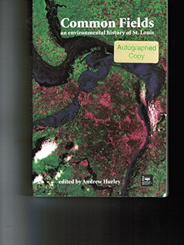 Common Fields: An Environmental History of St. Louis (Volume 1) (9781883982164) by Walter Schroeder; William R. Iseminger; Patricia Cleary; F. Terry Norris; Eric Sandweiss; Katharine T. Corbett; Mark Tebeau; Andrew Hurley; Craig...