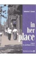 In Her Place: A Guide to St. Louis Women's History (Volume 1) (Missouri Historical Society Press) (9781883982263) by Corbett, Katharine T.