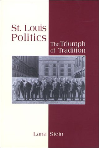 Beispielbild fr St. Louis Politics : The Triumph of Tradition zum Verkauf von Better World Books