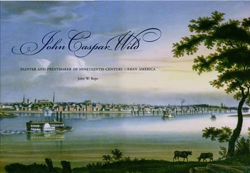 Beispielbild fr John Caspar Wild: Painter And Printmaker of Nineteenth-century Urban America zum Verkauf von Granada Bookstore,            IOBA