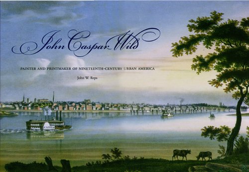 Imagen de archivo de John Caspar Wild: Painter and Printmaker of Nineteenth-Century Urban America a la venta por HPB Inc.