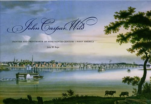 9781883982553: John Caspar Wild: Painter and Printmaker of Nineteenth-Century Urban America (Volume 1)