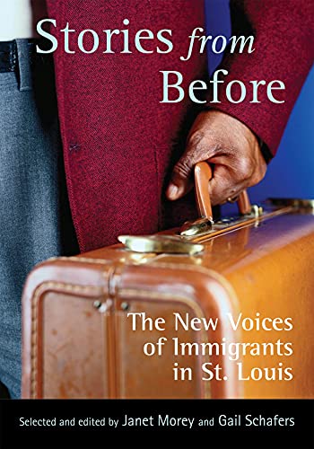 Beispielbild fr Stories From Before; The New Voices Of Immigrants In St. Louis zum Verkauf von Granada Bookstore,            IOBA