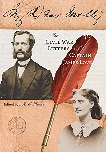 9781883982829: My Dear Molly: The Civil War Letters of Captain James Love