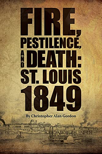 Beispielbild fr Fire, Pestilence, and Death: St. Louis, 1849 zum Verkauf von SecondSale