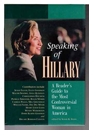 Stock image for Speaking of Hillary : A Readers' Guide to the Most Controversial Woman in America for sale by Wonder Book