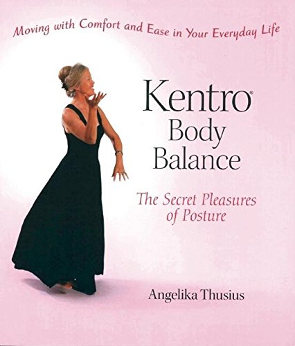 Stock image for Kentro Body Balance: The Secret Pleasures of Posture for sale by ThriftBooks-Atlanta