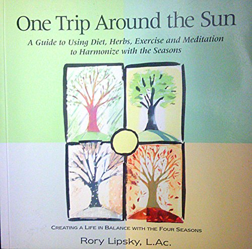 Stock image for One Trip Around the Sun: A Guide to Using Diet Herbs, Exercise and Meditation to Harmonize With the Seasons for sale by Front Cover Books