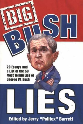 Stock image for Big Bush Lies: 20 Essays and a List of the 50 Most Telling Lies of George W. Bush for sale by ThriftBooks-Dallas