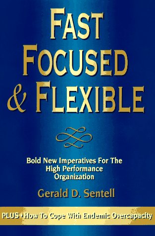 Imagen de archivo de Fast Focused & Flexible: Bold New Imperatives for the High Performance Organization a la venta por Half Price Books Inc.