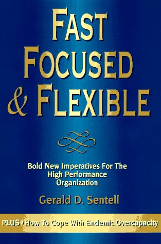 Stock image for Fast Focused & Flexible: Bold New Imperatives for the High Performance Organization for sale by Half Price Books Inc.