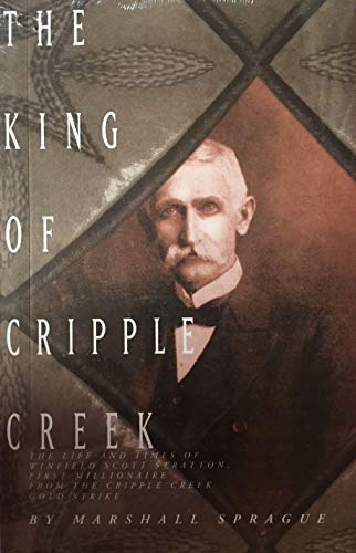 Stock image for The King of Cripple Creek: The Life and Times of Winfield Scott Stratton, First Millionaire from the for sale by Save With Sam