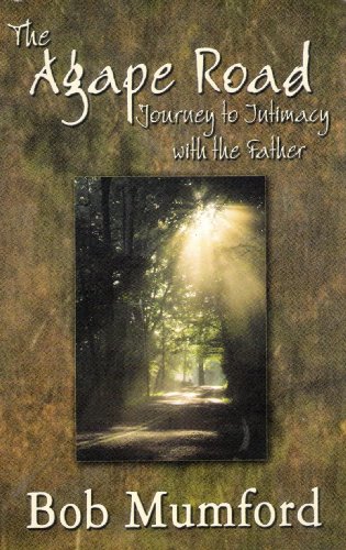 Stock image for The Agape Road: Journey to Intimacy with the Father for sale by HPB Inc.