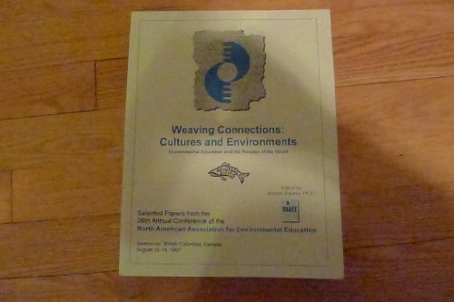 Imagen de archivo de Weaving connections : cultures and environments : environmental education and the peoples of the world : selected papers from the Twenty-sixth Annual Conference, Vancouver, British Columbia, August 15-19, 1997 a la venta por HPB-Red