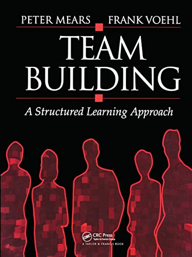 Team Building: A Structured Learning Approach (9781884015151) by Mears, Peter; Voehl, Frank