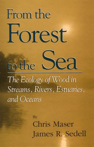 9781884015175: From the Forest to the Sea: The Ecology of Wood in Streams, Rivers, Estuaries and Oceans (Sustainable Community Development)