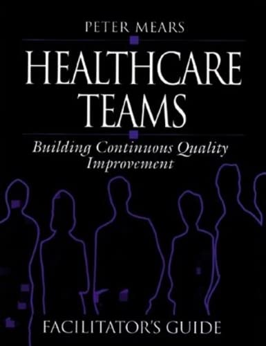 Stock image for Healthcare Teams Manual : Building Continuous Quality Improvement Facilitator's Guide for sale by Better World Books: West