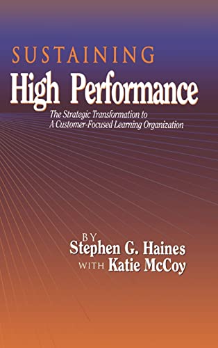 Imagen de archivo de Sustaining High Performance : The Strategic Transformation to a Customer-Focused Learning Organization a la venta por Better World Books