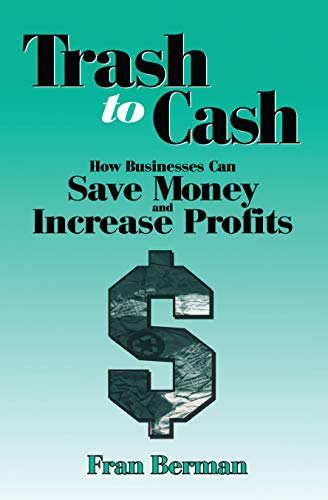 Imagen de archivo de TRASH TO CASH: HOW BUSINESSES CAN SAVE MONEY INCREASE PROFITS. a la venta por Cambridge Rare Books