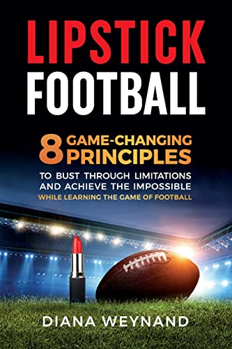 Stock image for Lipstick Football: 8 Game-Changing Principles to Bust Through Limitations and Achieve the Impossible While Learning the Game of Football for sale by GreatBookPrices