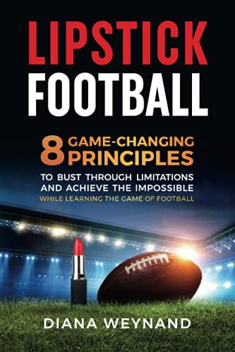 Stock image for LIPSTICK FOOTBALL: 8 Game-Changing Principles to Bust Through Limitations and Achieve the Impossible While Learning the Game of Football (B&W version) for sale by GF Books, Inc.