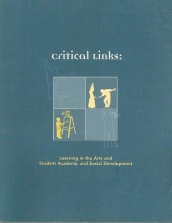 Stock image for Critical Links : Learning in the Arts and Student Academic and Social Development for sale by Better World Books