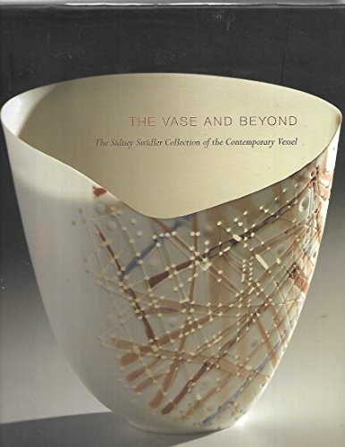 The Vase and Beyond: The Sidney Swidler Collection of the Contemporary Vessel (9781884038204) by Diana L. Daniels; Martha Drexler Lynn