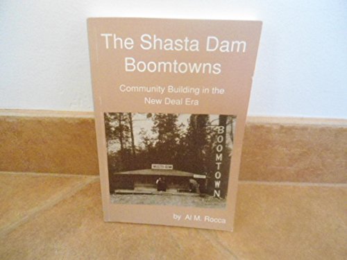 Imagen de archivo de The Shasta Dam Boomtowns: Community Building in the New Deal Era a la venta por ThriftBooks-Dallas